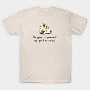 Pug Wisdom: Be Good to Yourself, Be Good to Others T-Shirt